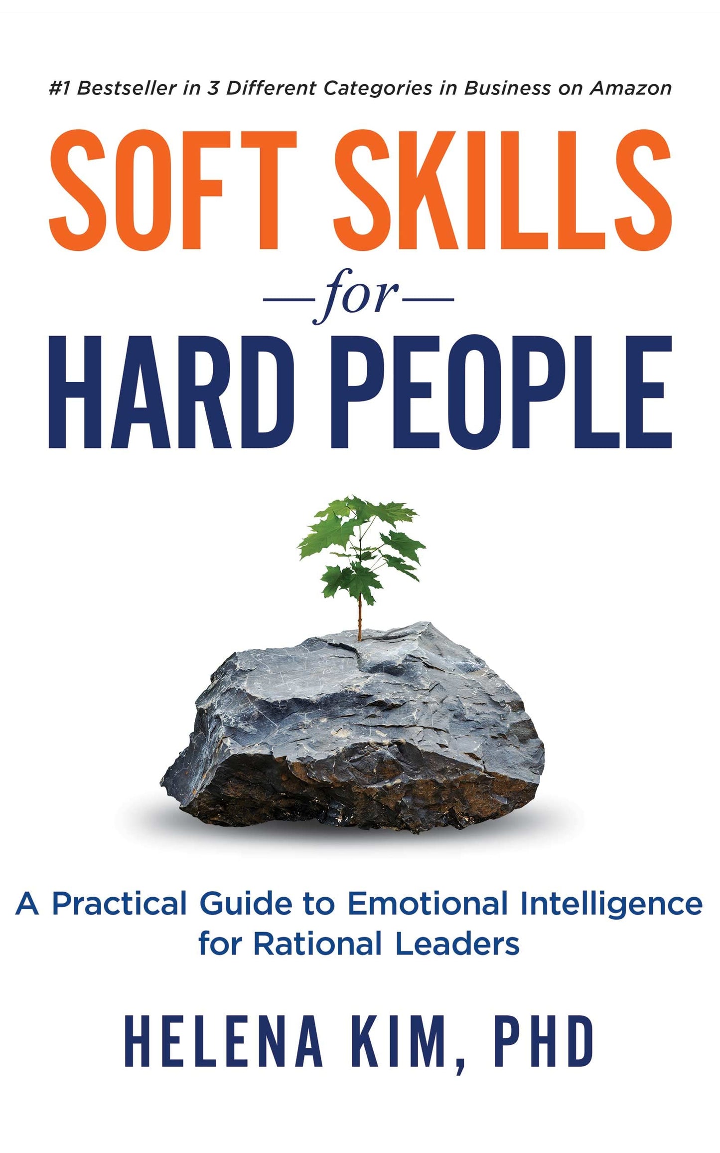 Soft Skills for Hard People: A Practical Guide to Emotional Intelligence for Rational Leaders