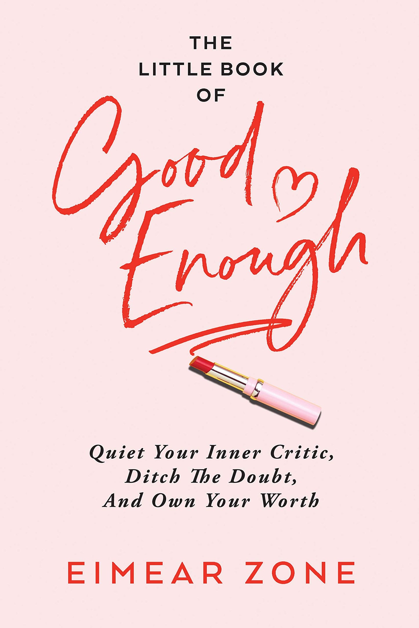 The Little Book of Good Enough: Quiet Your Inner Critic, Ditch the Doubt, and Own Your Worth