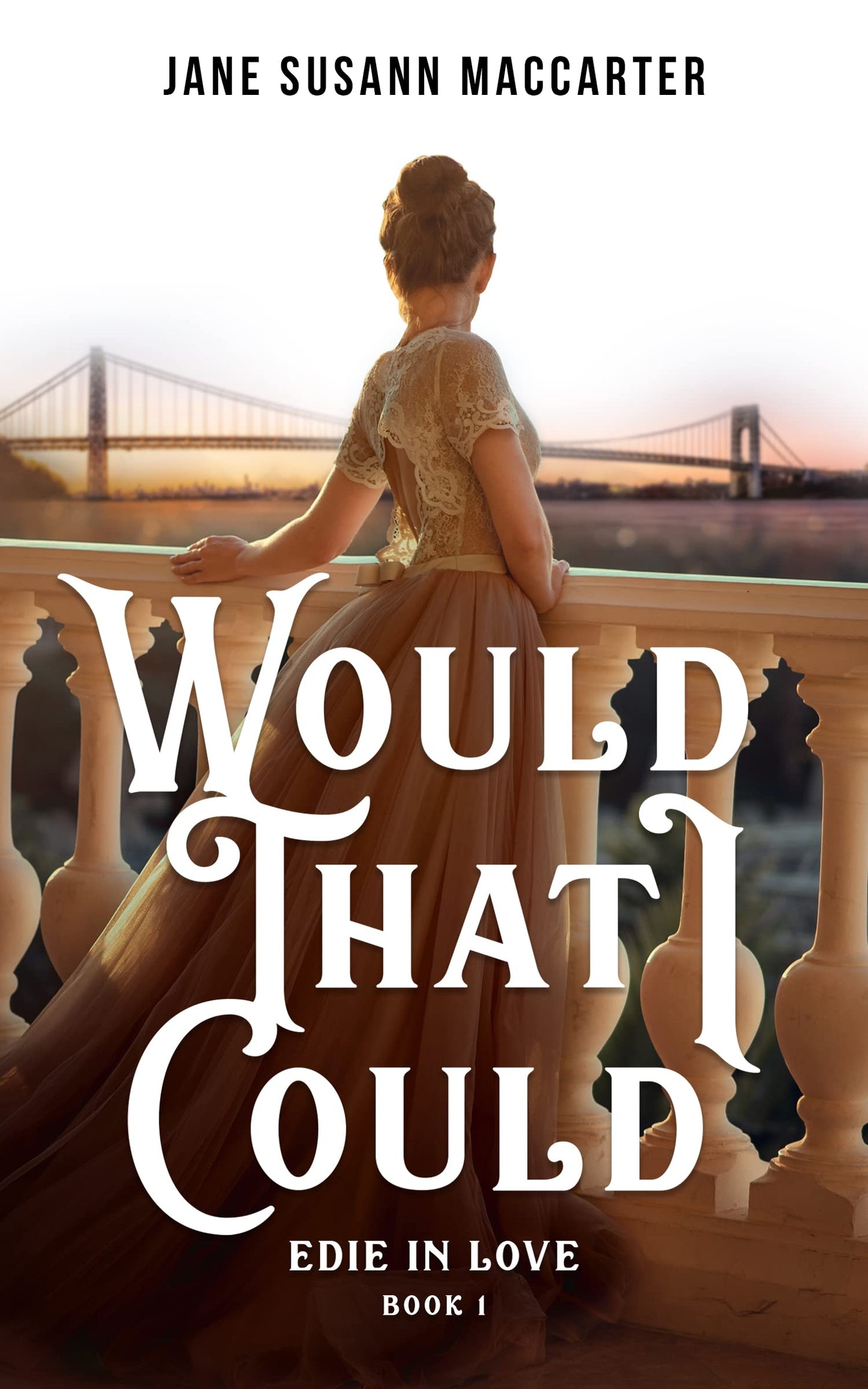 WOULD THAT I COULD: (Book 1, Edie in Love Trilogy)