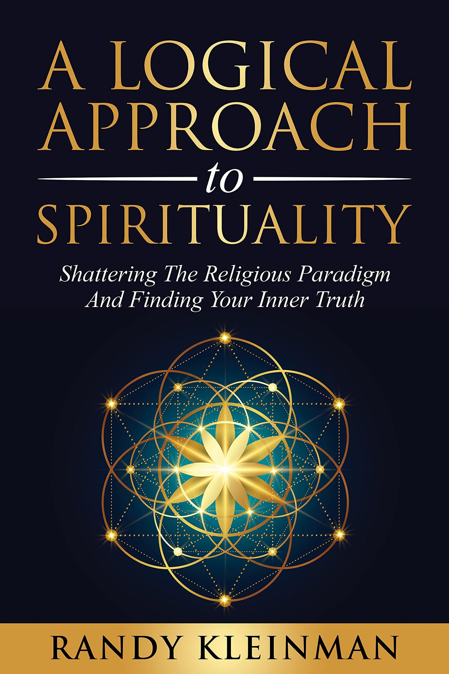 A Logical Approach to Spirituality: Shattering the Religious Paradigm and Finding Your Inner Truth