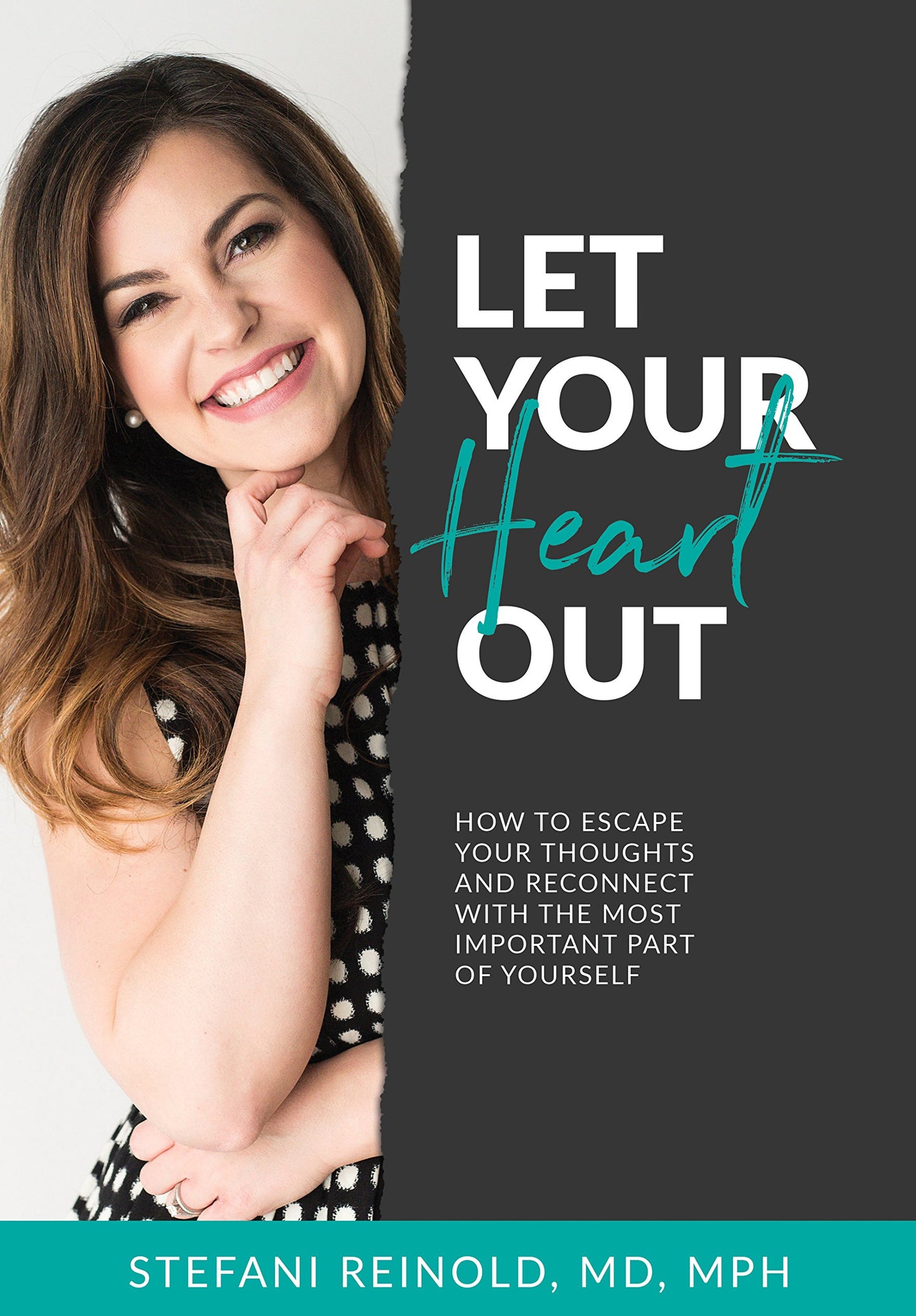 Let Your Heart Out: How to escape your thoughts and reconnect with the most important part of yourself