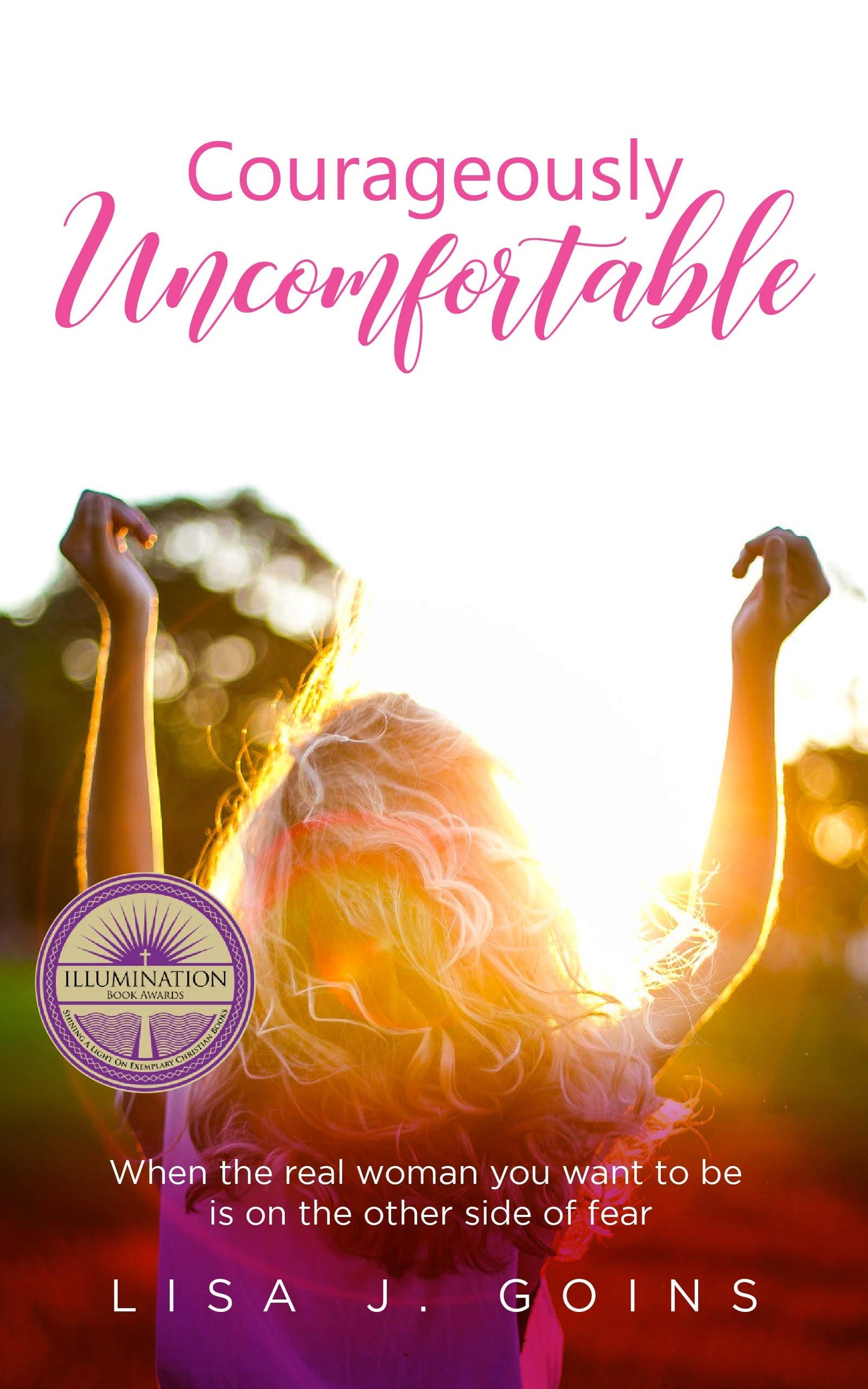 Courageously Uncomfortable: When the real woman you want to be is on the other side of fear