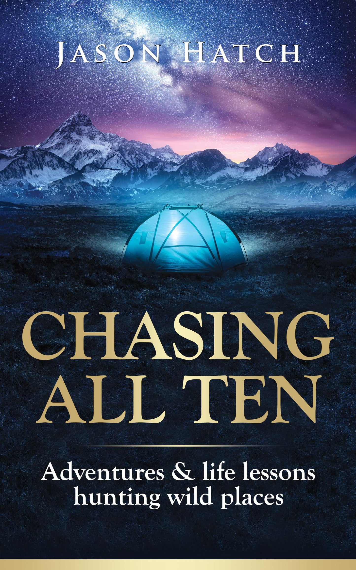Chasing All Ten: Adventures & Life Lessons Hunting Wild Places
