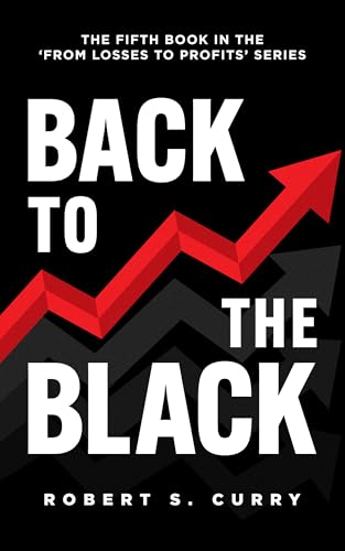 Back to the Black: The Fifth Book in the 'From Losses to Profits' Series (Losses to Profits Series)