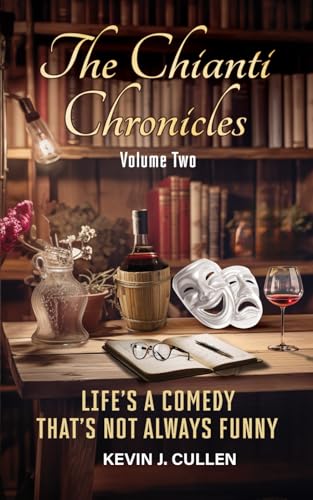 The Chianti Chronicles: Volume Two: Life’s a Comedy, That’s Not Always Funny