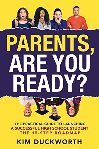 Parents, Are You Ready?: The Practical Guide to Launching a Successful High School Student - The 15 Step Roadmap