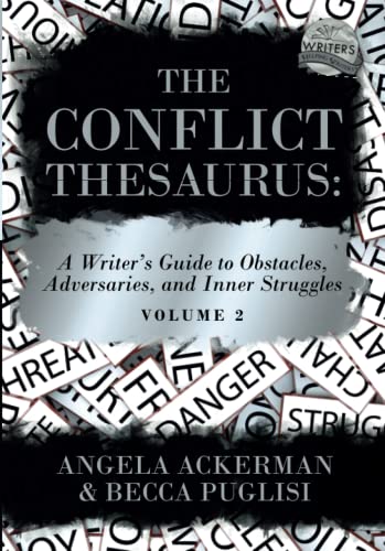 The Conflict Thesaurus: A Writer's Guide to Obstacles, Adversaries, and Inner Struggles (Volume 2) (Writers Helping Writers Series)