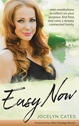 Easy Now: Mini-Meditations to Reflect on your Purpose, Find Flow, and Raise a Deeply Connected Family