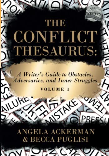 The Conflict Thesaurus: A Writer's Guide to Obstacles, Adversaries, and Inner Struggles (Volume 1) (Writers Helping Writers Series)