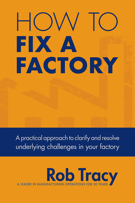How to Fix a Factory: A practical approach to clarify and resolve underlying challenges in your factory
