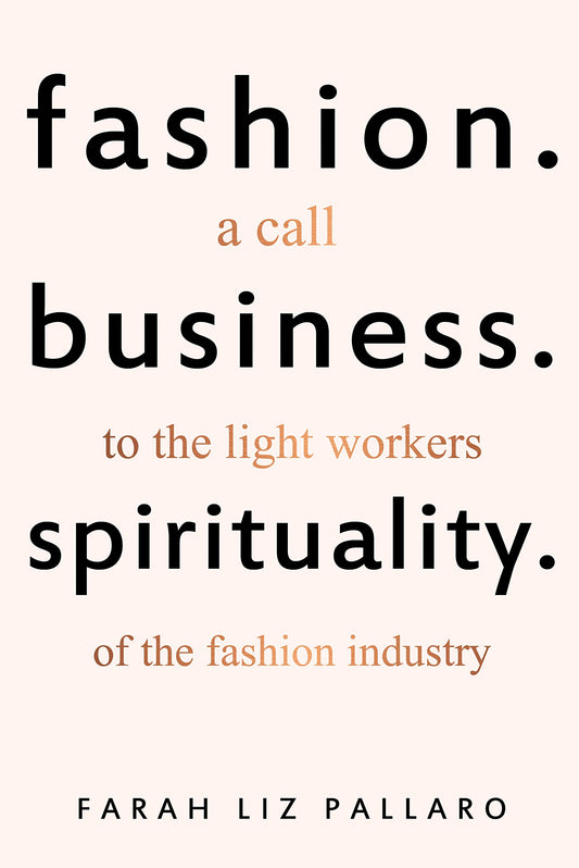 FASHION. BUSINESS. SPIRITUALITY : A call to the light workers of the fashion industry