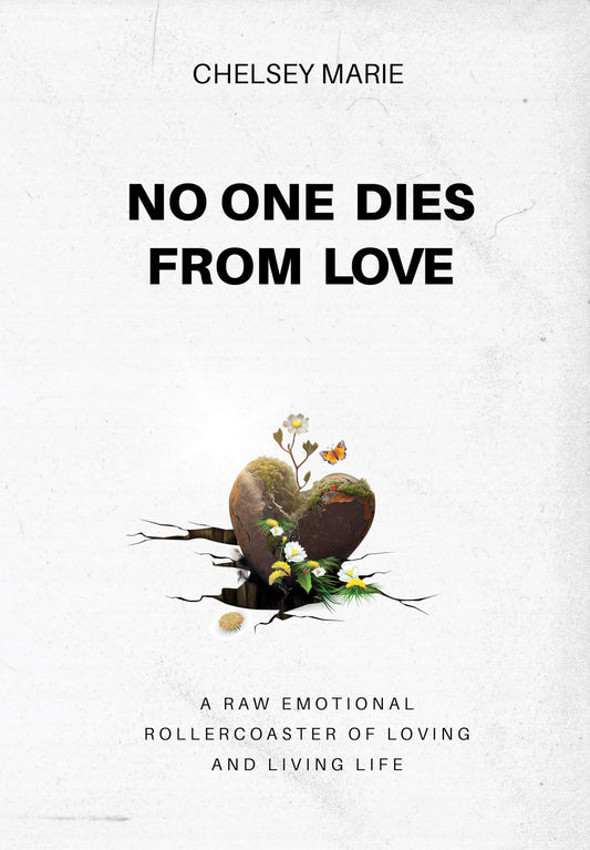 NO ONE DIES FROM LOVE: A RAW EMOTIONAL ROLLERCOASTER OF LOVING AND LIVING LIFE