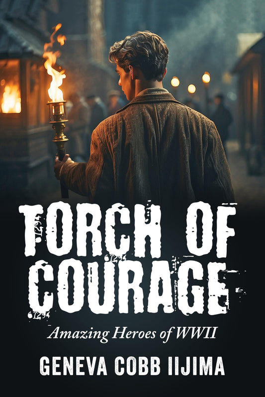 Torch of Courage: Amazing Heroes of WWII