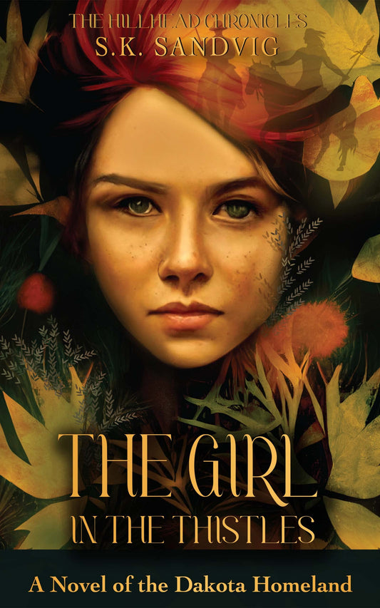The Girl in the Thistles: A Novel of the Dakota Homeland, Based on Actual Events