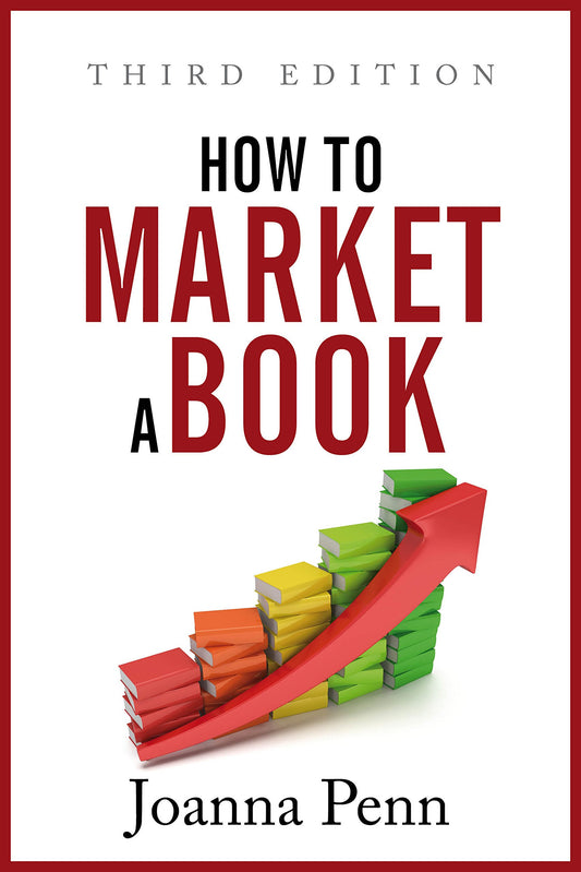 How To Market A Book: Third Edition (Creative Business Books for Writers and Authors)