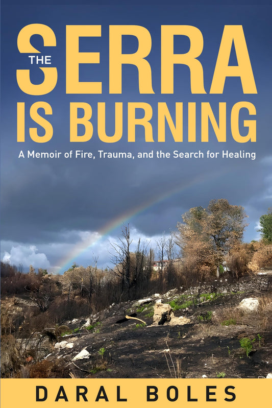 The Serra is Burning: A Memoir of Fire, Trauma, and the Search for Healing