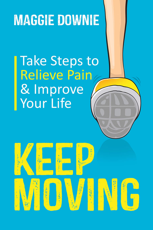 Keep Moving: Take Steps to Relieve Pain & Improve Your Life