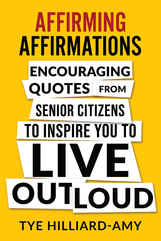 Affirming Affirmations: Encouraging quotes from senior citizens to inspire you to live out loud