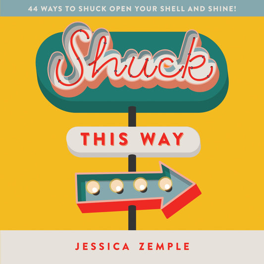 Shuck This Way: 44 ways to shuck open your shell and shine!