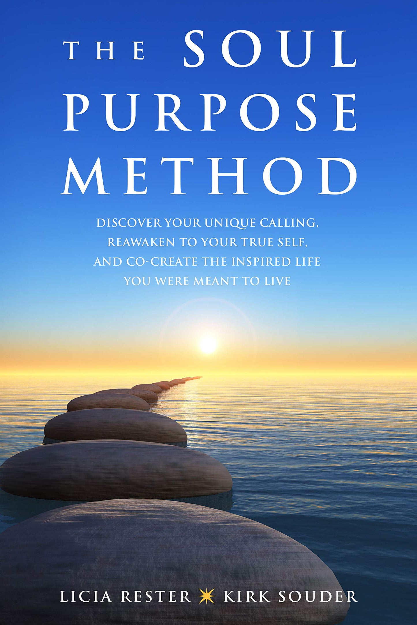 The Soul Purpose Method: Discover your unique calling, Reawaken to your True Self, and Co-create the inspired life you were meant to live