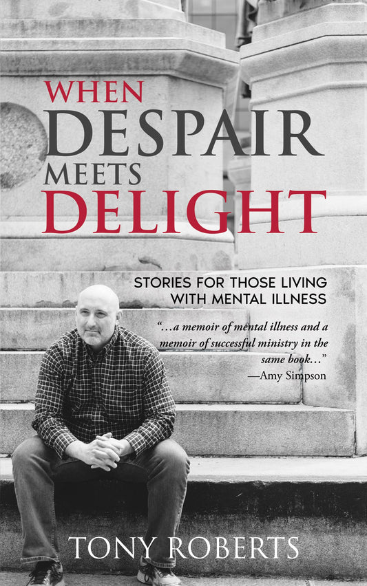 When Despair Meets Delight: Stories to cultivate hope for those battling mental illness