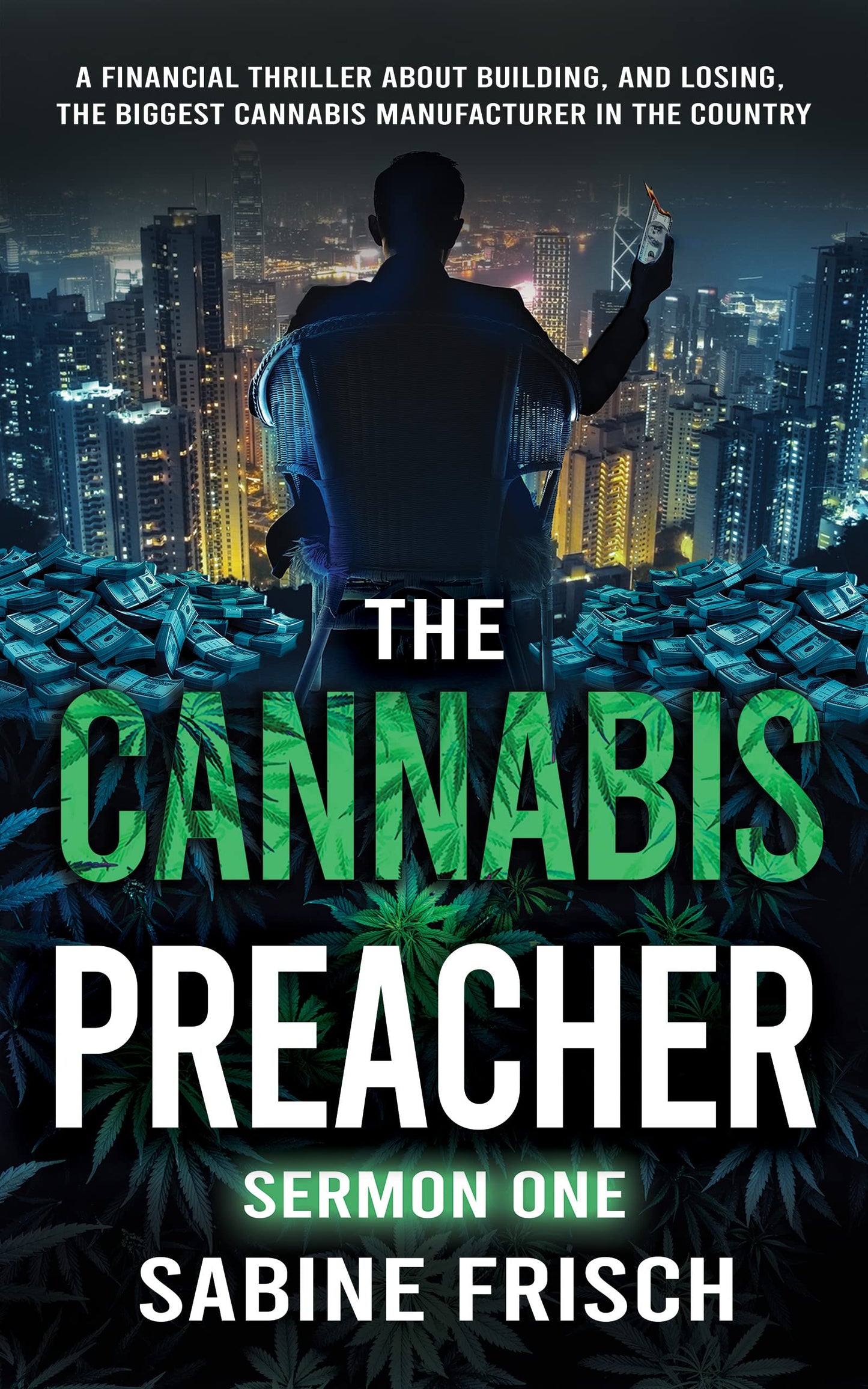 The Cannabis Preacher: Sermon One: A financial thriller about building and losing the biggest Cannabis Operation in the country