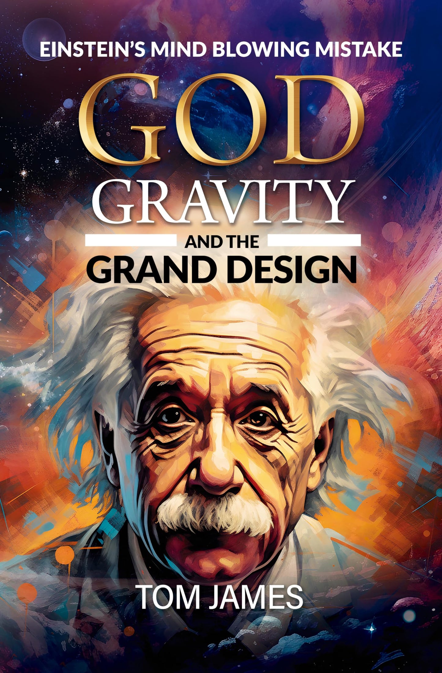 God, Gravity and the Grand Design: Einstein’s Mindblowing Mistake