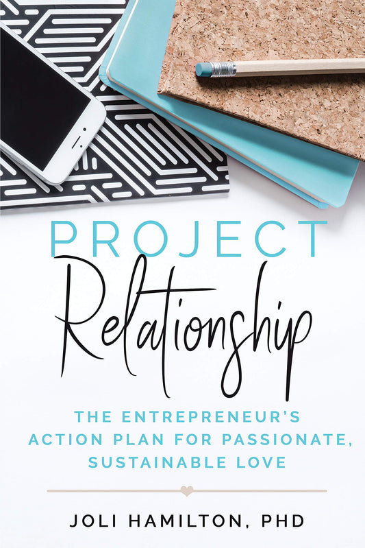 Project Relationship: The Entrepreneur’s Action Plan for Passionate, Sustainable Love