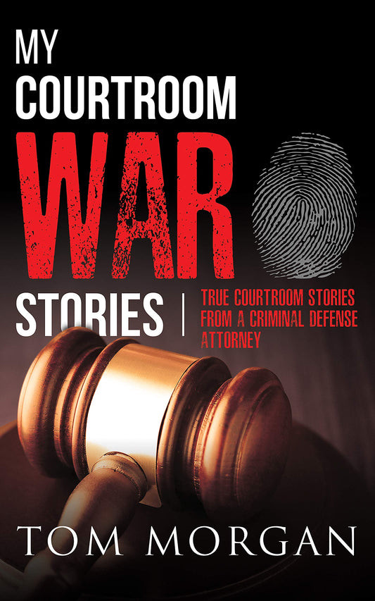 My Courtroom War Stories: True courtroom stories from a criminal defense attorney