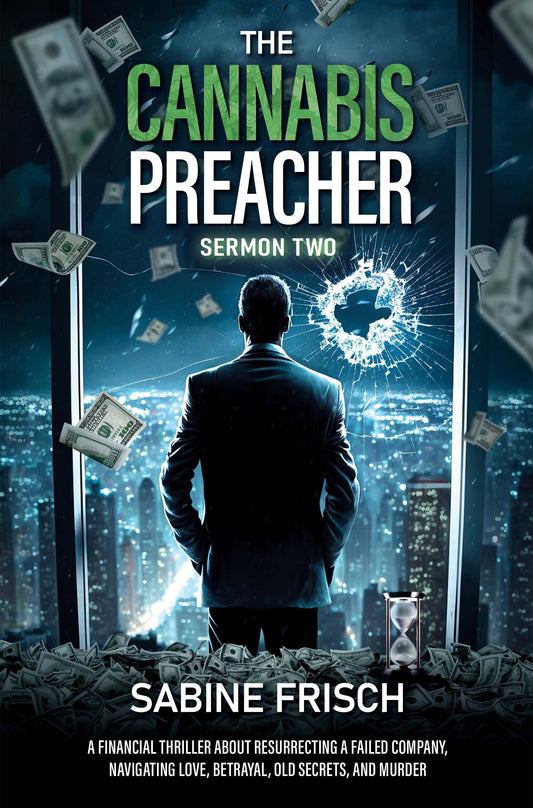 The Cannabis Preacher – Sermon Two: A financial thriller about resurrecting a failed company, navigating love, betrayal, old secrets, and murder.